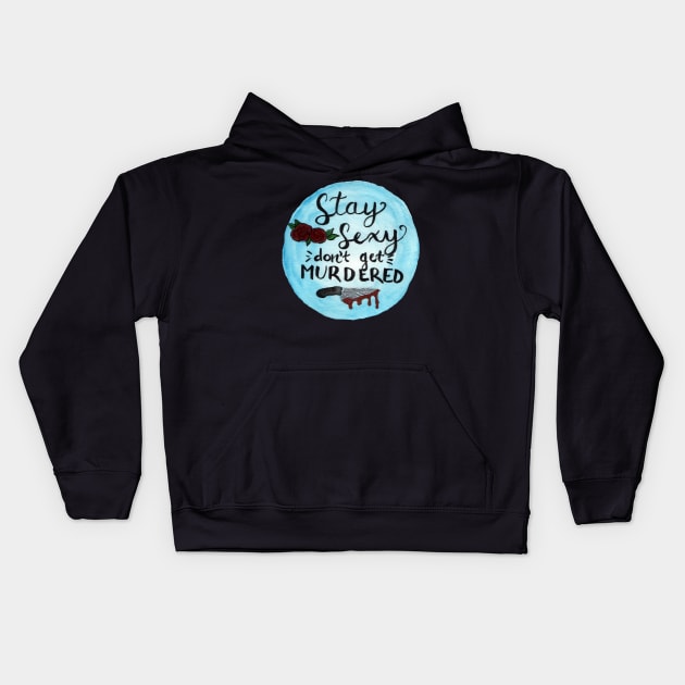 Stay Sexy Don't Get Murdered Kids Hoodie by BugHellerman